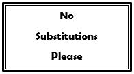 No Substitutions Please